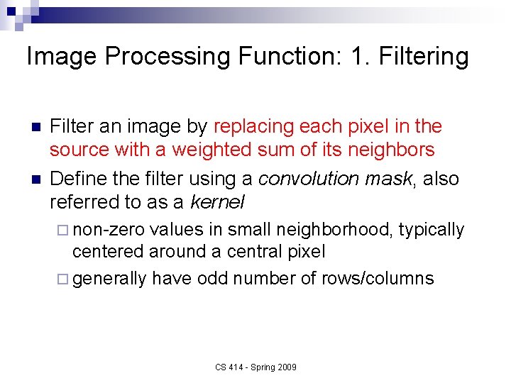 Image Processing Function: 1. Filtering n n Filter an image by replacing each pixel