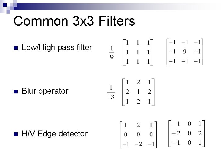 Common 3 x 3 Filters n Low/High pass filter n Blur operator n H/V