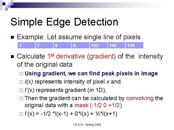 Simple Edge Detection n Example: Let assume single line of pixels 5 n 7