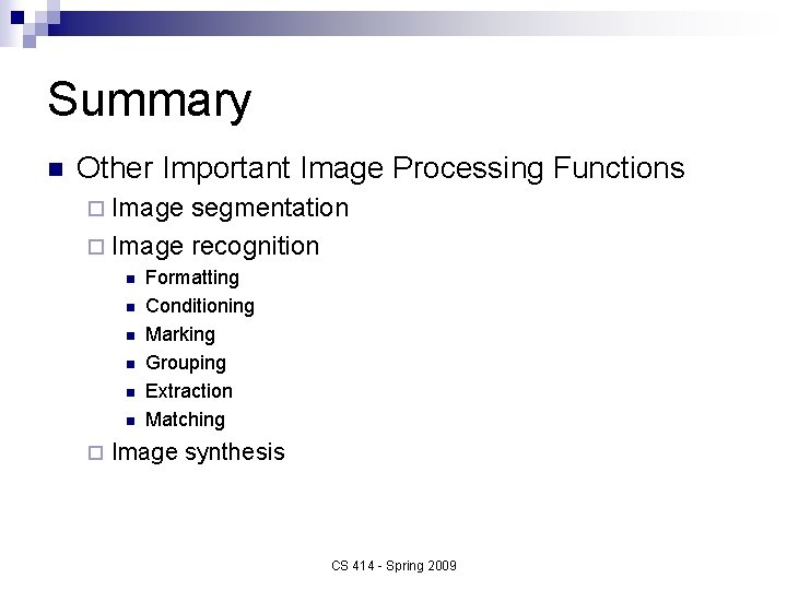 Summary n Other Important Image Processing Functions ¨ Image segmentation ¨ Image recognition n