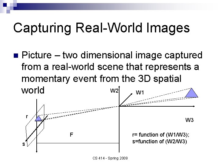 Capturing Real-World Images n Picture – two dimensional image captured from a real-world scene