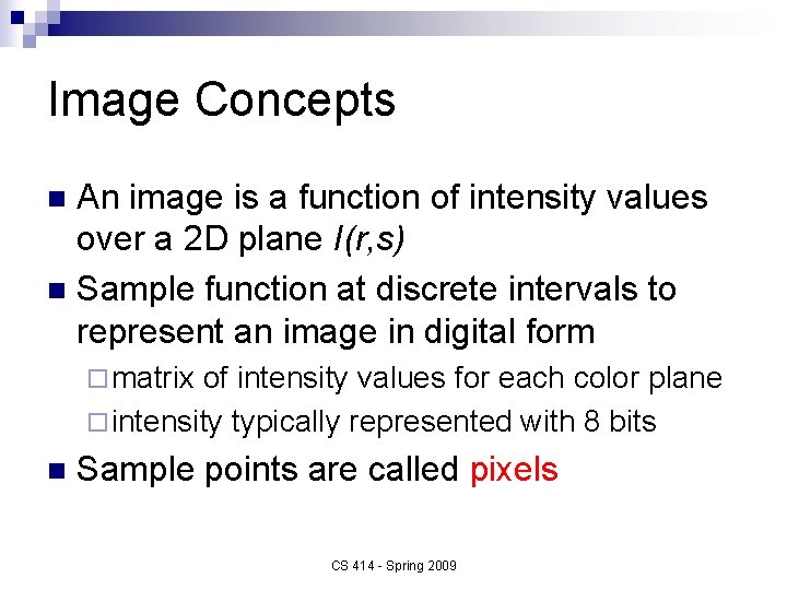 Image Concepts An image is a function of intensity values over a 2 D