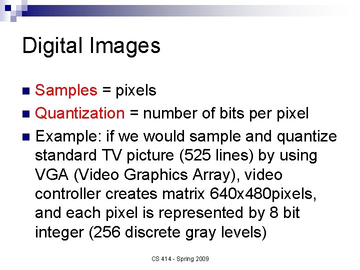 Digital Images Samples = pixels n Quantization = number of bits per pixel n