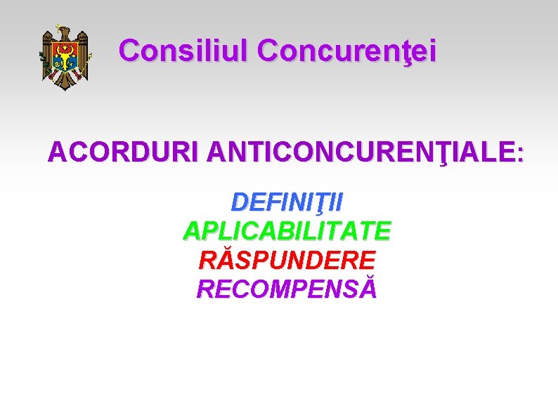 Consiliul Concurenţei ACORDURI ANTICONCURENŢIALE: DEFINIŢII APLICABILITATE RĂSPUNDERE RECOMPENSĂ 