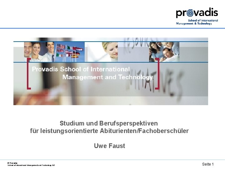 Studium und Berufsperspektiven für leistungsorientierte Abiturienten/Fachoberschüler Uwe Faust © Provadis School of International Management