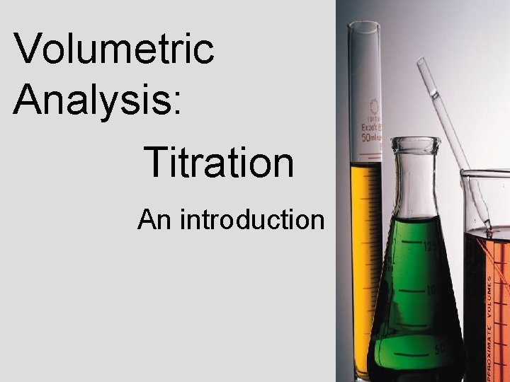 Volumetric Analysis: Titration An introduction 