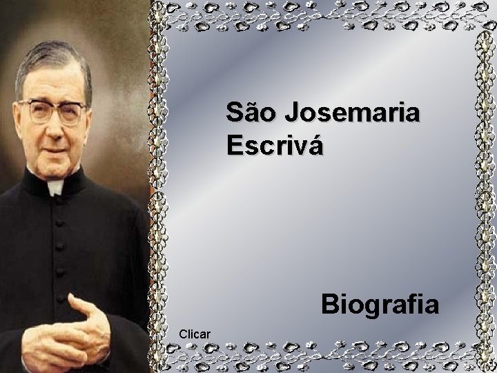 São Josemaria Escrivá Biografia Clicar 