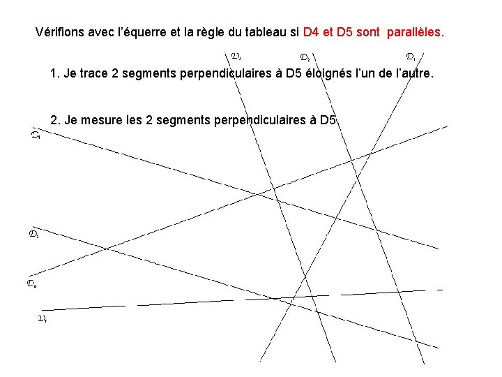 Vérifions avec l’équerre et la règle du tableau si D 4 et D 5