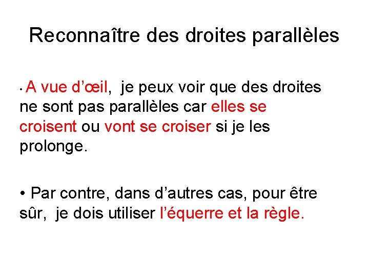 Reconnaître des droites parallèles A vue d’œil, je peux voir que des droites ne