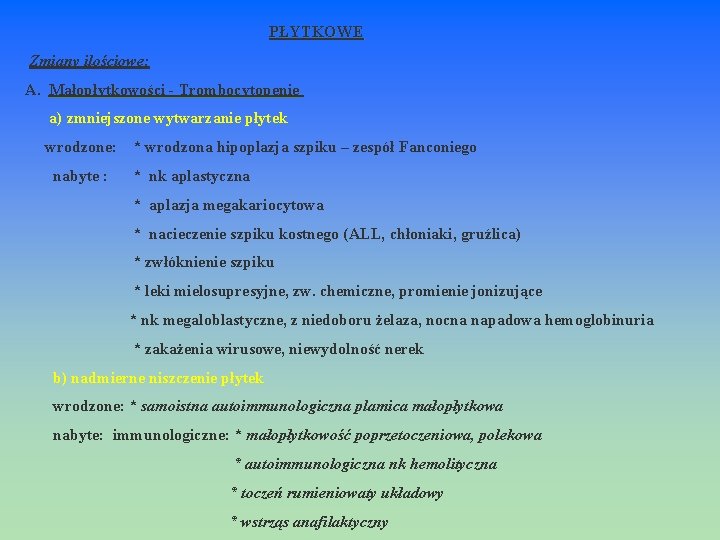  PŁYTKOWE Zmiany ilościowe: A. Małopłytkowości - Trombocytopenie a) zmniejszone wytwarzanie płytek wrodzone: *