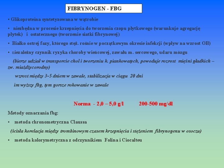 FIBRYNOGEN - FBG • Glikoproteina syntetyzowana w wątrobie • niezbędna w procesie krzepnięcia do