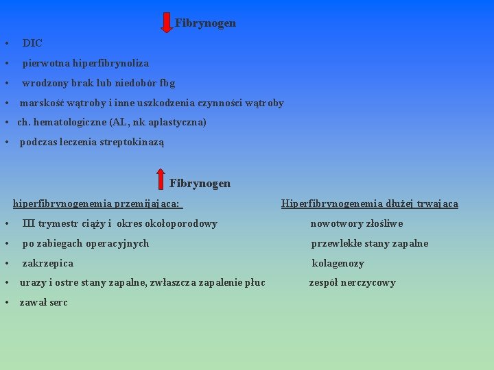  Fibrynogen • DIC • pierwotna hiperfibrynoliza • wrodzony brak lub niedobór fbg •