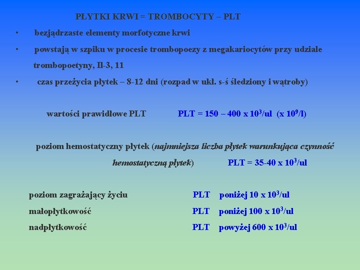  PŁYTKI KRWI = TROMBOCYTY – PLT • bezjądrzaste elementy morfotyczne krwi • powstają