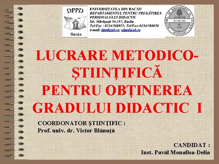 LUCRARE METODICOŞTIINŢIFICĂ PENTRU OBŢINEREA GRADULUI DIDACTIC I COORDONATOR ŞTIINŢIFIC : Prof. univ. dr. Victor