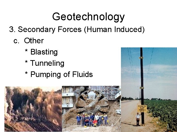 Geotechnology 3. Secondary Forces (Human Induced) c. Other * Blasting * Tunneling * Pumping