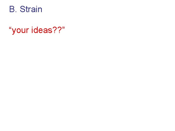 B. Strain “your ideas? ? ” 