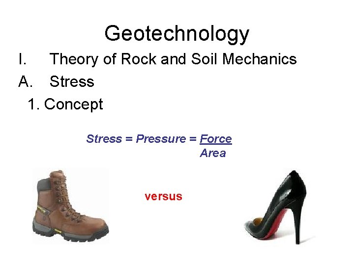 Geotechnology I. Theory of Rock and Soil Mechanics A. Stress 1. Concept Stress =