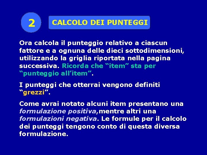 2 CALCOLO DEI PUNTEGGI Ora calcola il punteggio relativo a ciascun fattore e a