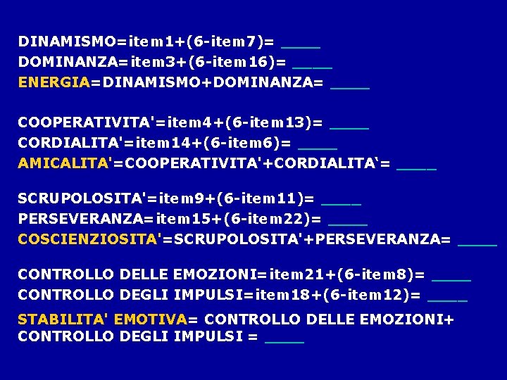 DINAMISMO=item 1+(6 -item 7)= ____ DOMINANZA=item 3+(6 -item 16)= ____ ENERGIA=DINAMISMO+DOMINANZA= ____ COOPERATIVITA'=item 4+(6