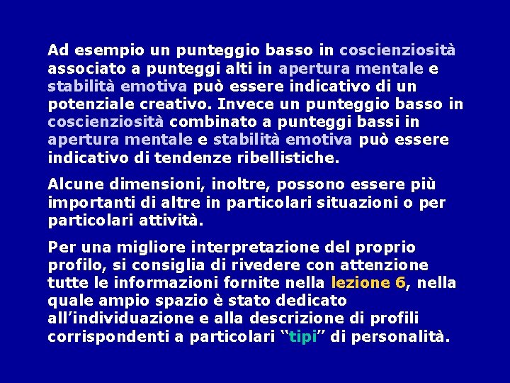 Ad esempio un punteggio basso in coscienziosità associato a punteggi alti in apertura mentale