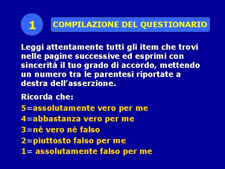 1 COMPILAZIONE DEL QUESTIONARIO Leggi attentamente tutti gli item che trovi nelle pagine successive