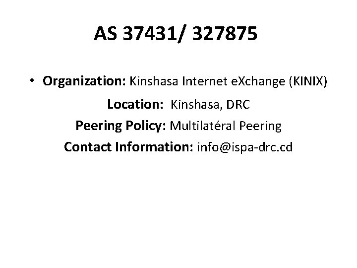 AS 37431/ 327875 • Organization: Kinshasa Internet e. Xchange (KINIX) Location: Kinshasa, DRC Peering