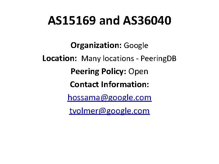 AS 15169 and AS 36040 Organization: Google Location: Many locations - Peering. DB Peering