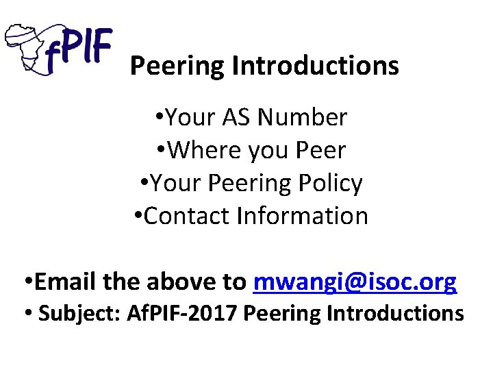  Peering Introductions • Your AS Number • Where you Peer • Your Peering