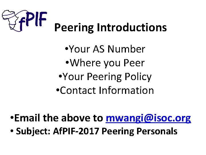  Peering Introductions • Your AS Number • Where you Peer • Your Peering