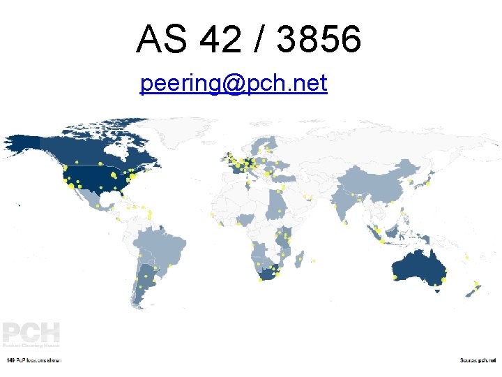 AS 42 / 3856 peering@pch. net 