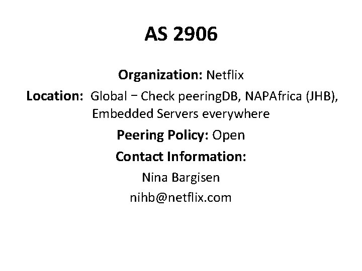 AS 2906 Organization: Netflix Location: Global – Check peering. DB, NAPAfrica (JHB), Embedded Servers