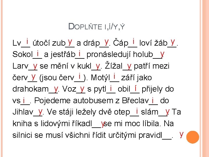 DOPLŇTE I, Í/Y, Ý y a dráp__. y Čáp__ i loví žáb__. y Lv__i