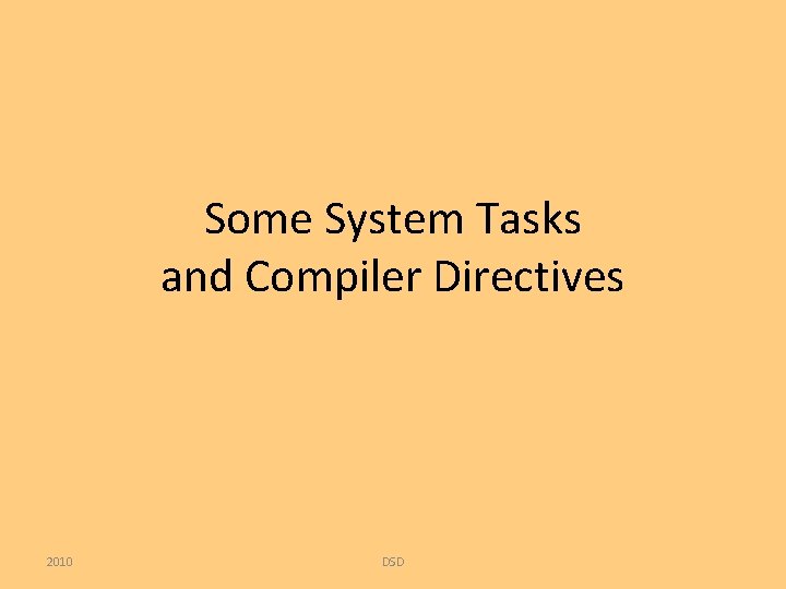 Some System Tasks and Compiler Directives 2010 DSD 