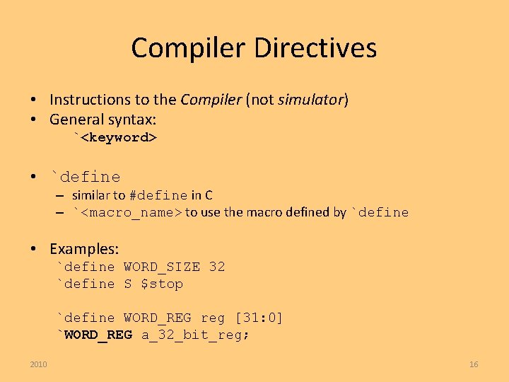 Compiler Directives • Instructions to the Compiler (not simulator) • General syntax: `<keyword> •