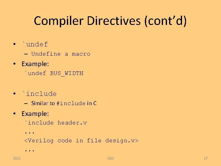 Compiler Directives (cont’d) • `undef – Undefine a macro • Example: `undef BUS_WIDTH •