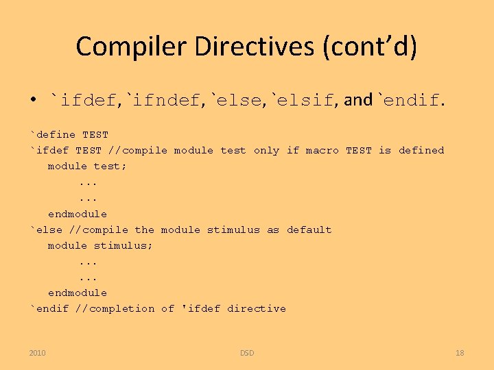 Compiler Directives (cont’d) • `ifdef, `ifndef, `else, `elsif, and `endif. `define TEST `ifdef TEST