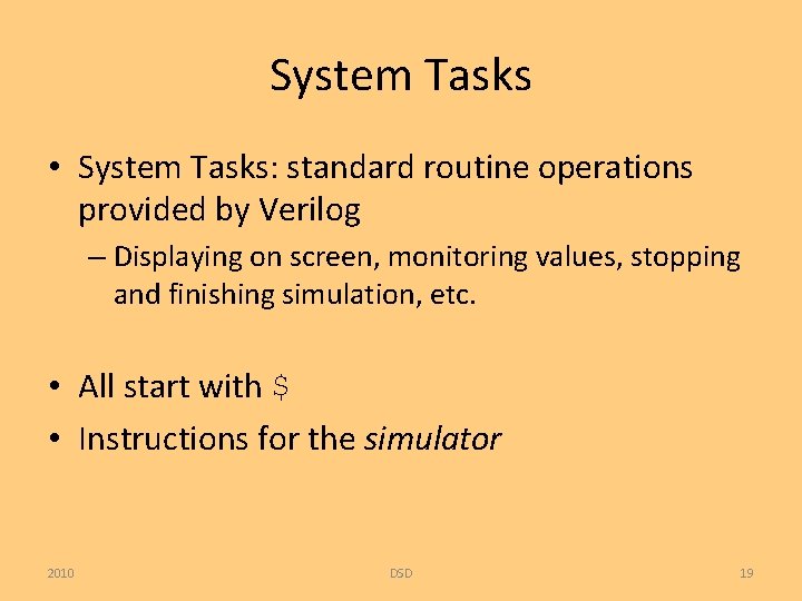 System Tasks • System Tasks: standard routine operations provided by Verilog – Displaying on