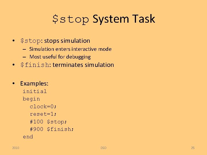 $stop System Task • $stop: stops simulation – Simulation enters interactive mode – Most