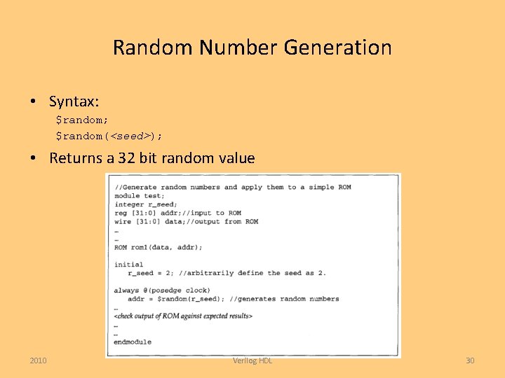 Random Number Generation • Syntax: $random; $random(<seed>); • Returns a 32 bit random value