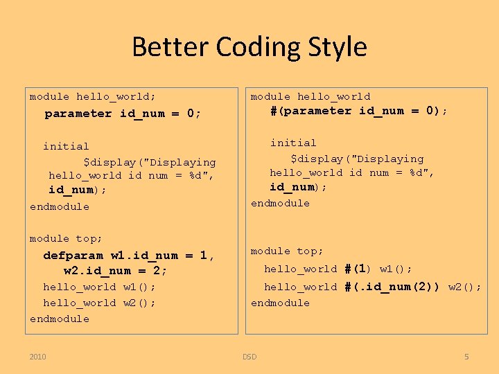Better Coding Style module hello_world; module hello_world #(parameter id_num = 0); parameter id_num =