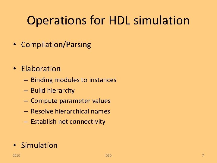 Operations for HDL simulation • Compilation/Parsing • Elaboration – – – Binding modules to
