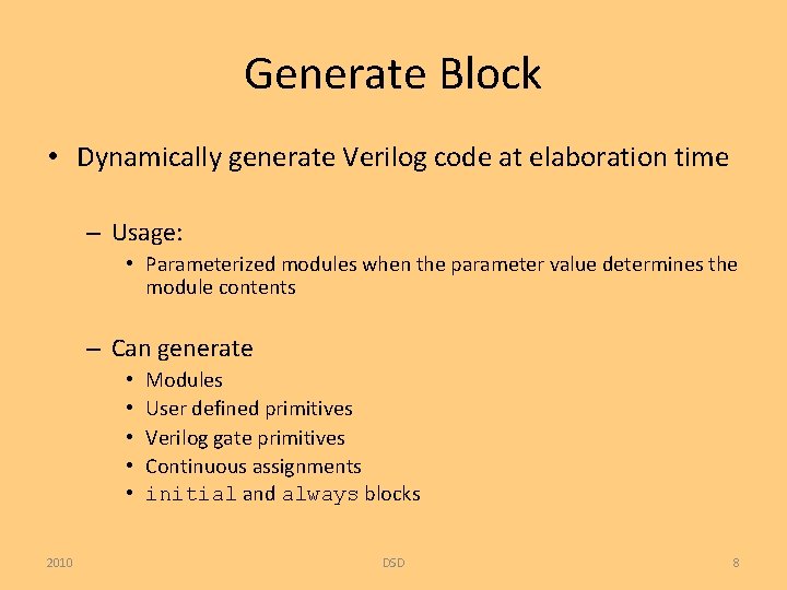 Generate Block • Dynamically generate Verilog code at elaboration time – Usage: • Parameterized