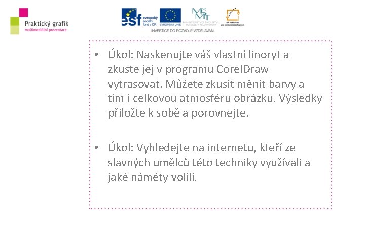  • Úkol: Naskenujte váš vlastní linoryt a zkuste jej v programu Corel. Draw