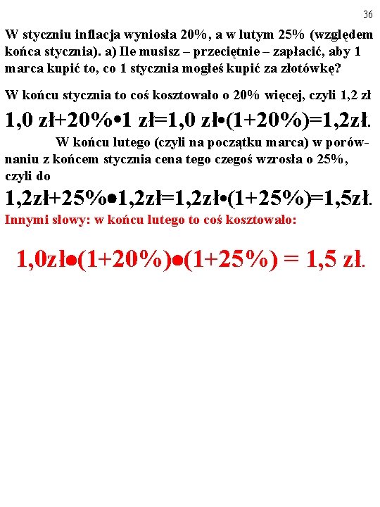 36 W styczniu inflacja wyniosła 20%, a w lutym 25% (względem końca stycznia). a)