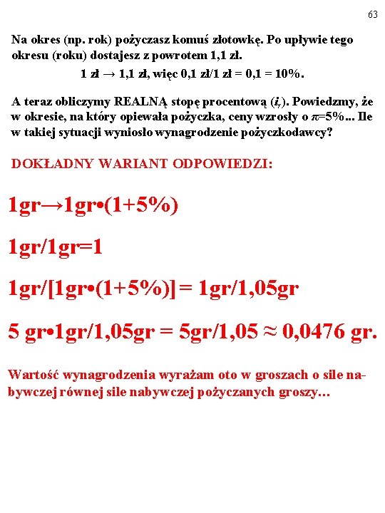 63 Na okres (np. rok) pożyczasz komuś złotowkę. Po upływie tego okresu (roku) dostajesz 63 Na okres (np. rok) pożyczasz komuś złotowkę. Po upływie tego okresu (roku) dostajesz