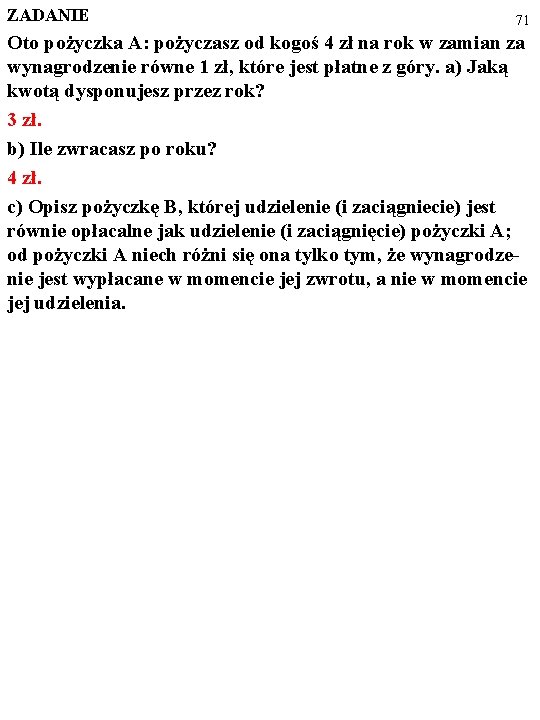 ZADANIE 71 Oto pożyczka A: pożyczasz od kogoś 4 zł na rok w zamian ZADANIE 71 Oto pożyczka A: pożyczasz od kogoś 4 zł na rok w zamian