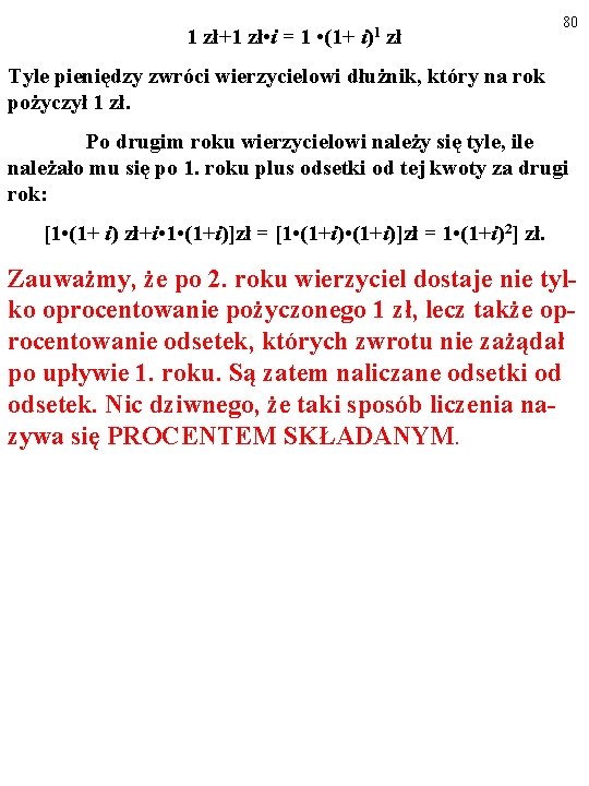 1 zł+1 zł • i = 1 • (1+ i)1 zł 80 Tyle pieniędzy 1 zł+1 zł • i = 1 • (1+ i)1 zł 80 Tyle pieniędzy