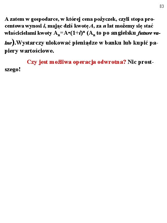 83 A zatem w gospodarce, w której cena pożyczek, czyli stopa procentowa wynosi i,