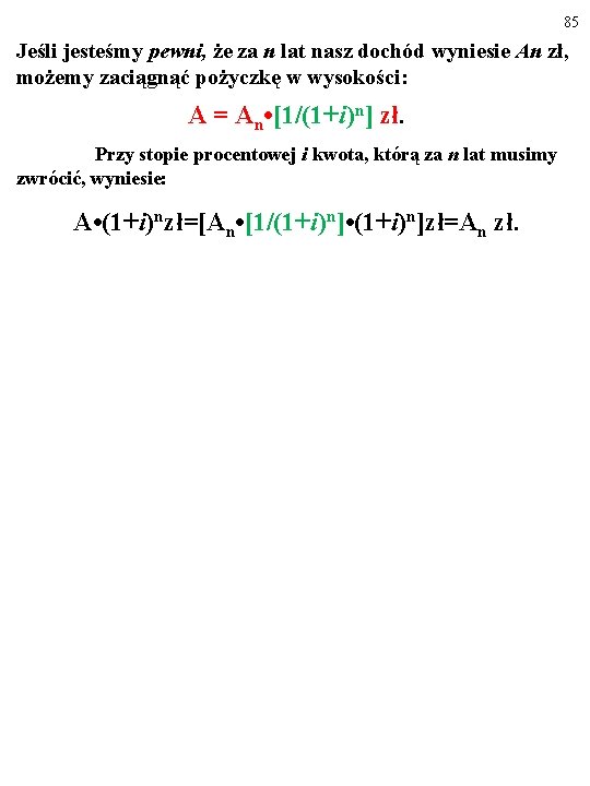 85 Jeśli jesteśmy pewni, że za n lat nasz dochód wyniesie An zł, możemy