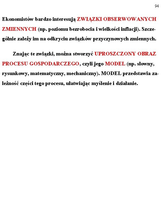 94 Ekonomistów bardzo interesują ZWIĄZKI OBSERWOWANYCH ZMIENNYCH (np. poziomu bezrobocia i wielkości inflacji). Szczególnie